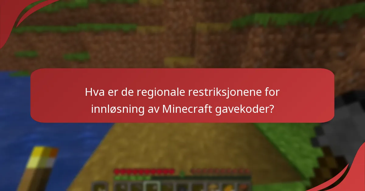 Hva er de regionale restriksjonene for innløsning av Minecraft gavekoder?