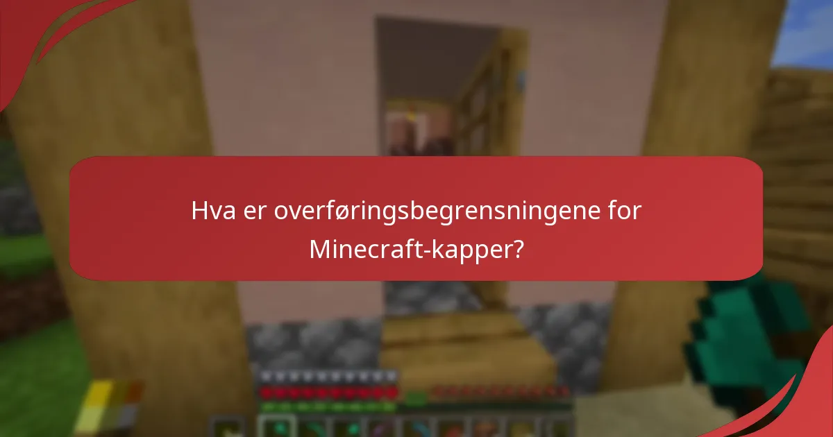 Hva er overføringsbegrensningene for Minecraft-kapper?