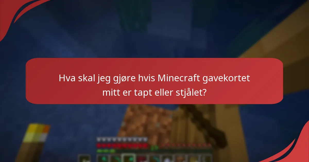 Hva skal jeg gjøre hvis Minecraft gavekortet mitt er tapt eller stjålet?