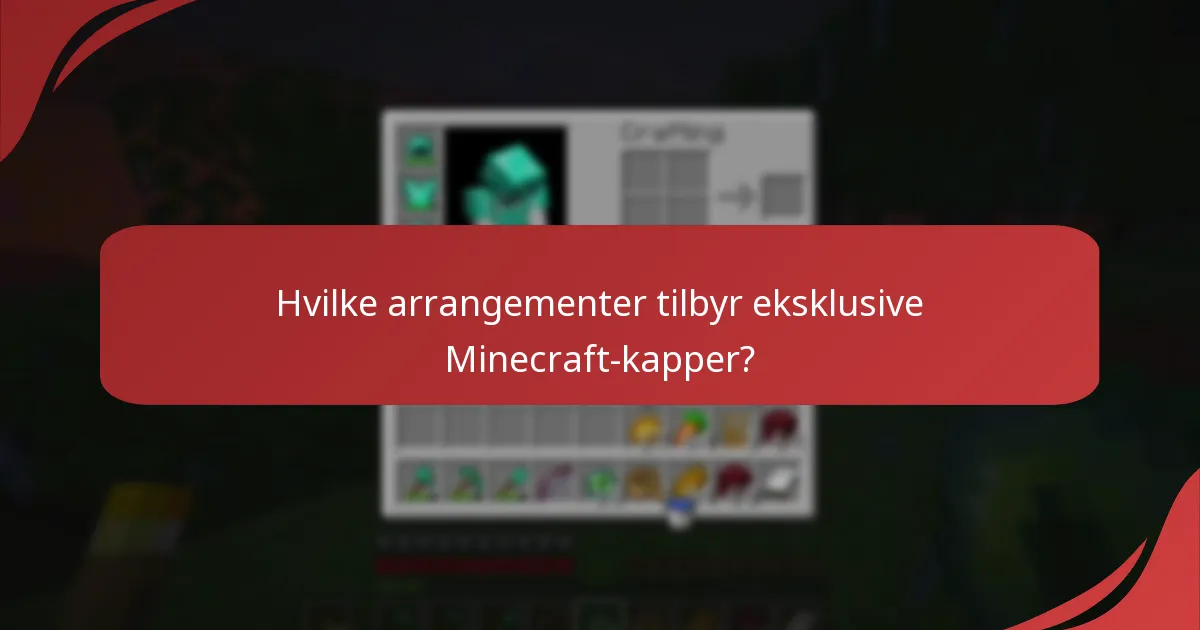 Hvilke arrangementer tilbyr eksklusive Minecraft-kapper?