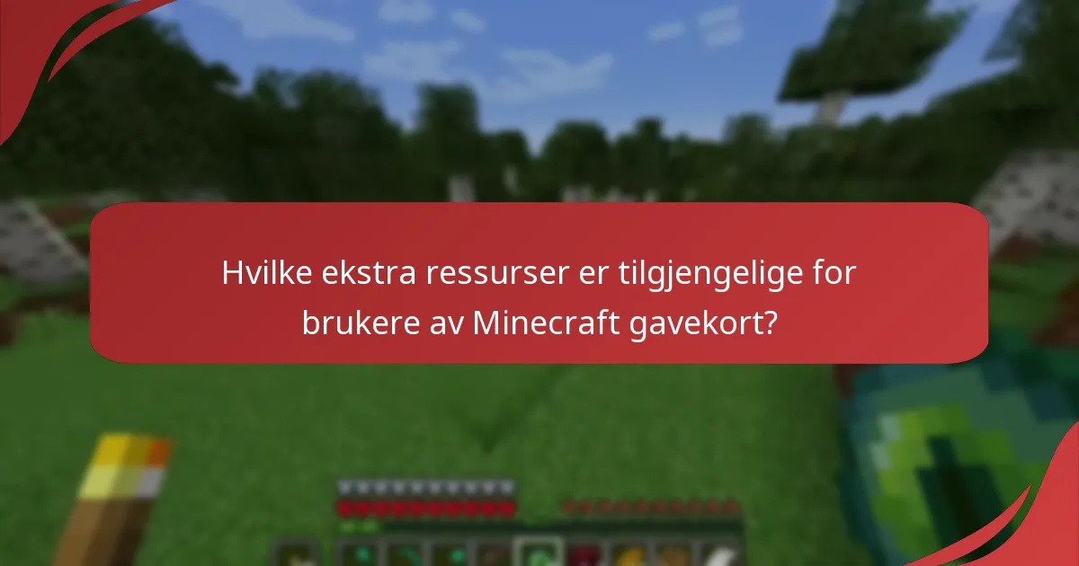 Hvilke ekstra ressurser er tilgjengelige for brukere av Minecraft gavekort?