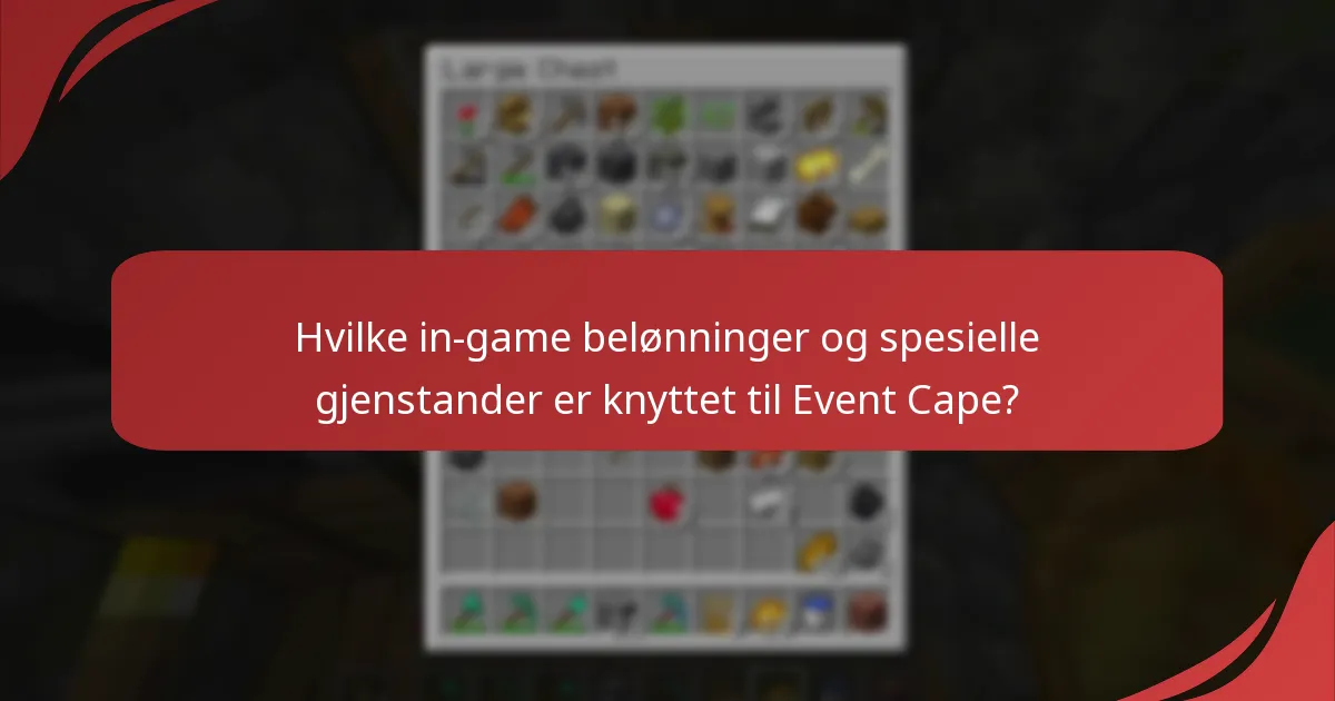 Hvilke in-game belønninger og spesielle gjenstander er knyttet til Event Cape?