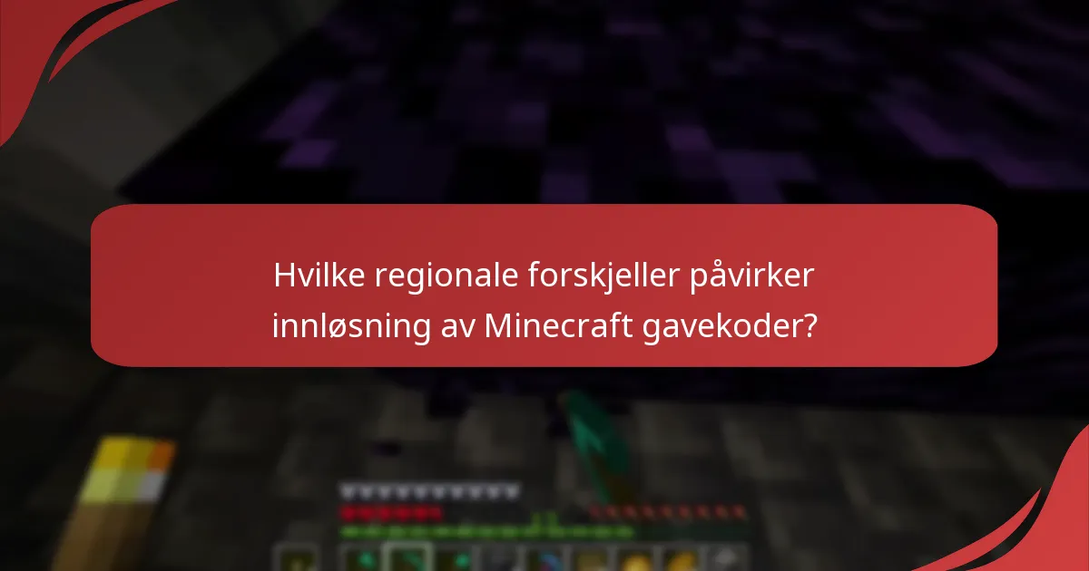 Hvilke regionale forskjeller påvirker innløsning av Minecraft gavekoder?